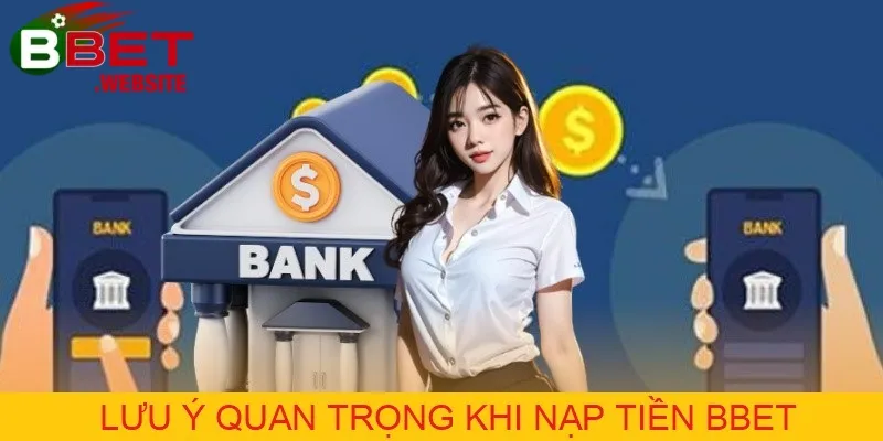 Nạp tiền Bbet Để đảm bảo giao dịch tại Bbet diễn ra suôn sẻ và an toàn, bạn cần ghi nhớ những lưu ý quan trọng