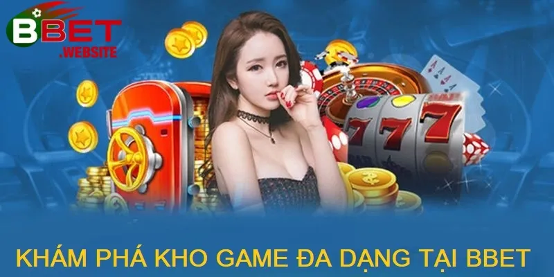 Trang chủ Kho game đa dạng phong phú tại nhà cái Bbet giúp người chơi tha hồ lựa chọn