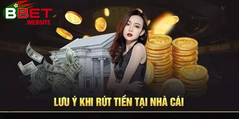 Rút tiền Bbet Lưu ý khi rút tiền tại nhà cái Bbet