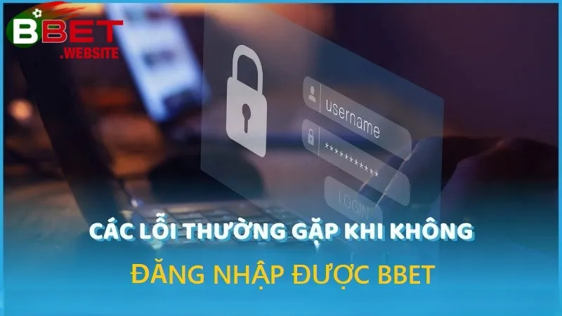 Đăng nhập Bbet Một số lỗi thường gặp khi đăng nhập vào Bbet