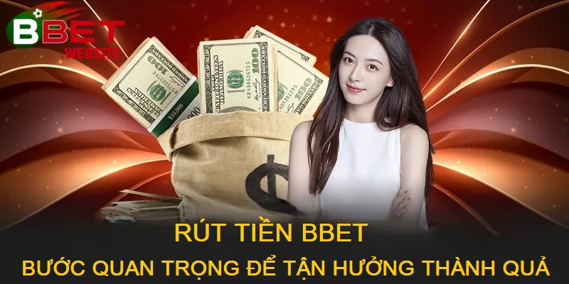 Rút tiền Bbet Rút tiền Bbet là bước cuối cùng khẳng định thành quả từ những trận đấu và trò chơi may mắn tại nhà cái